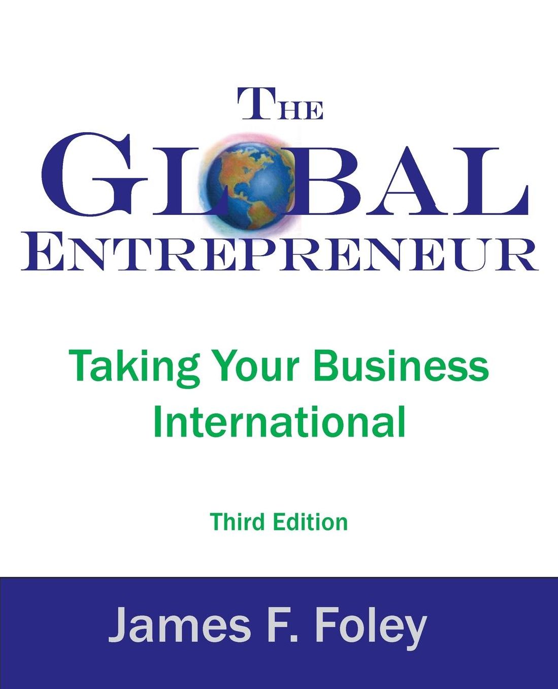 The Global Entrepreneur 3rd Edition: Taking Your Business International