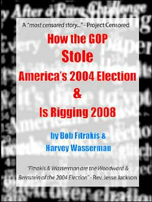 How the GOP Stole America's 2004 Election Is Rigging 2008