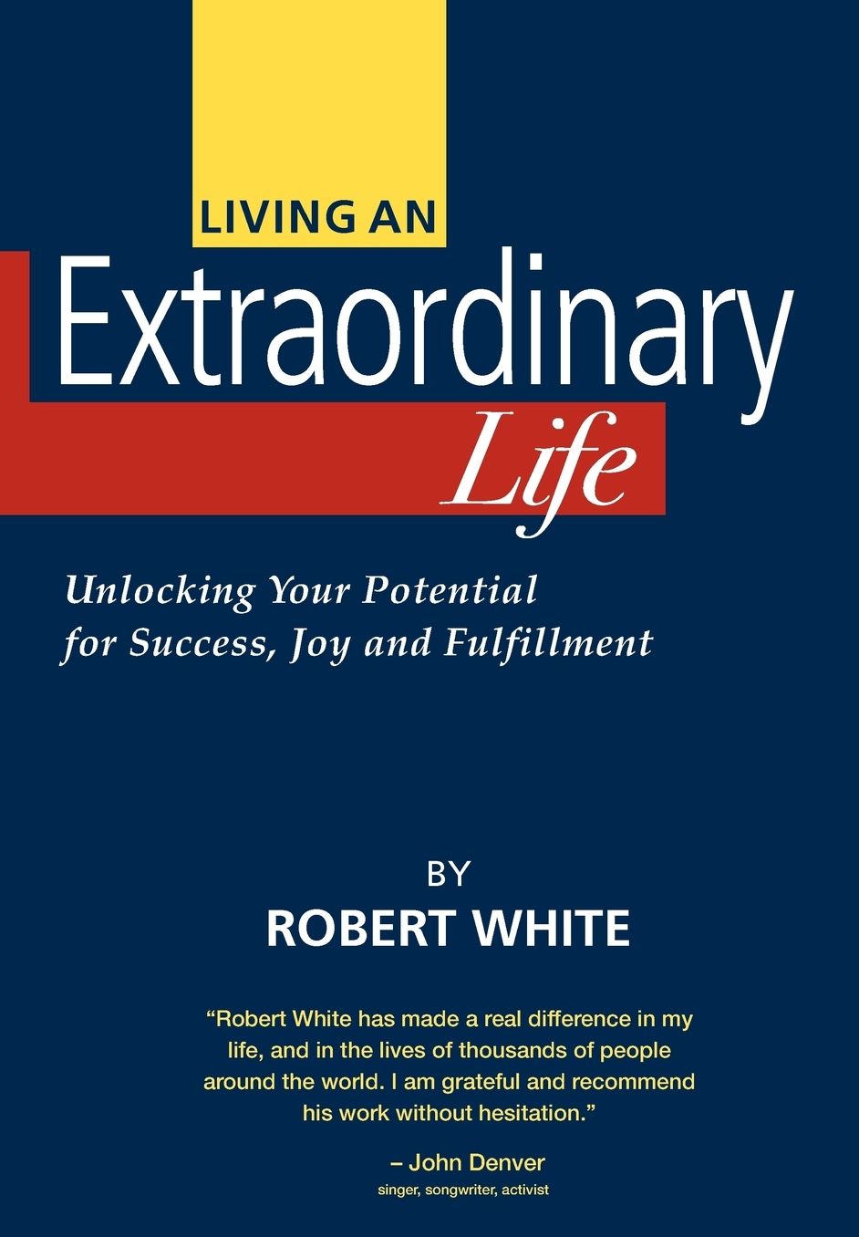 Living an Extraordinary Life: Unlocking Your Potential for Success, Joy, and Fulfillment