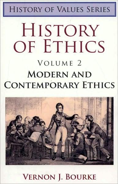 History of Ethics, Volume II: Modern and Contemporary Ethics
