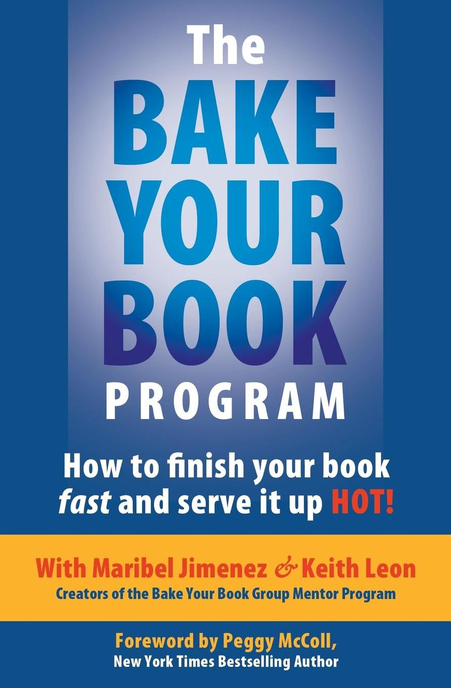 The Bake Your Book Program: How to finish your book fast and serve it up HOT!