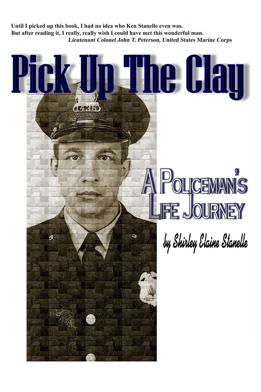 PICK UP THE CLAY: A Policeman's Life Journey