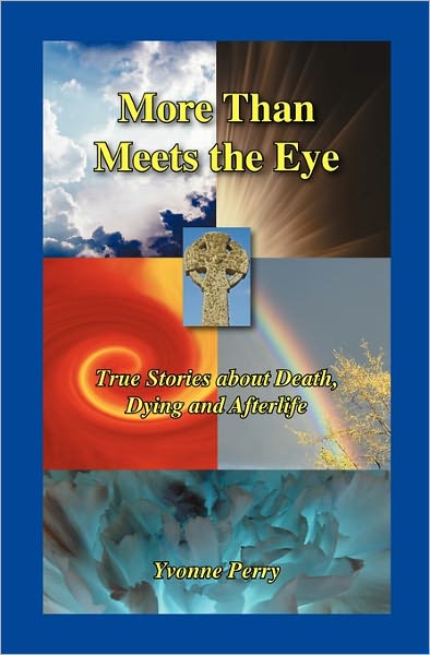 More Than Meets the Eye: True Stories about Death, Dying, and Afterlife