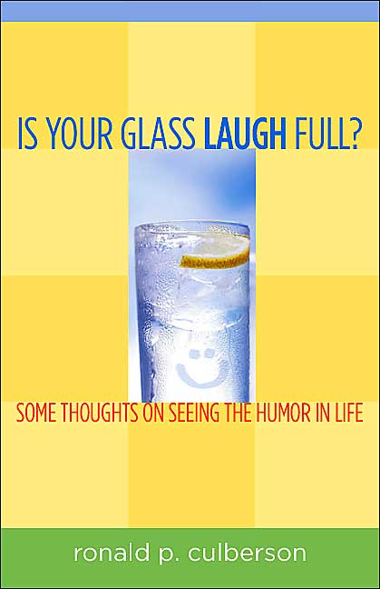 Is Your Glass Laugh Full: Some Thoughts on Seeing the Humor in Life