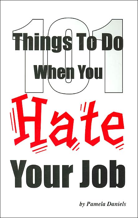 101 Things to Do when You Hate Your Job