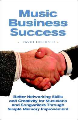 Music Business Success: Better Networking Skills and Creativity for Musicians and Songwriters through Simple Memory Improvement