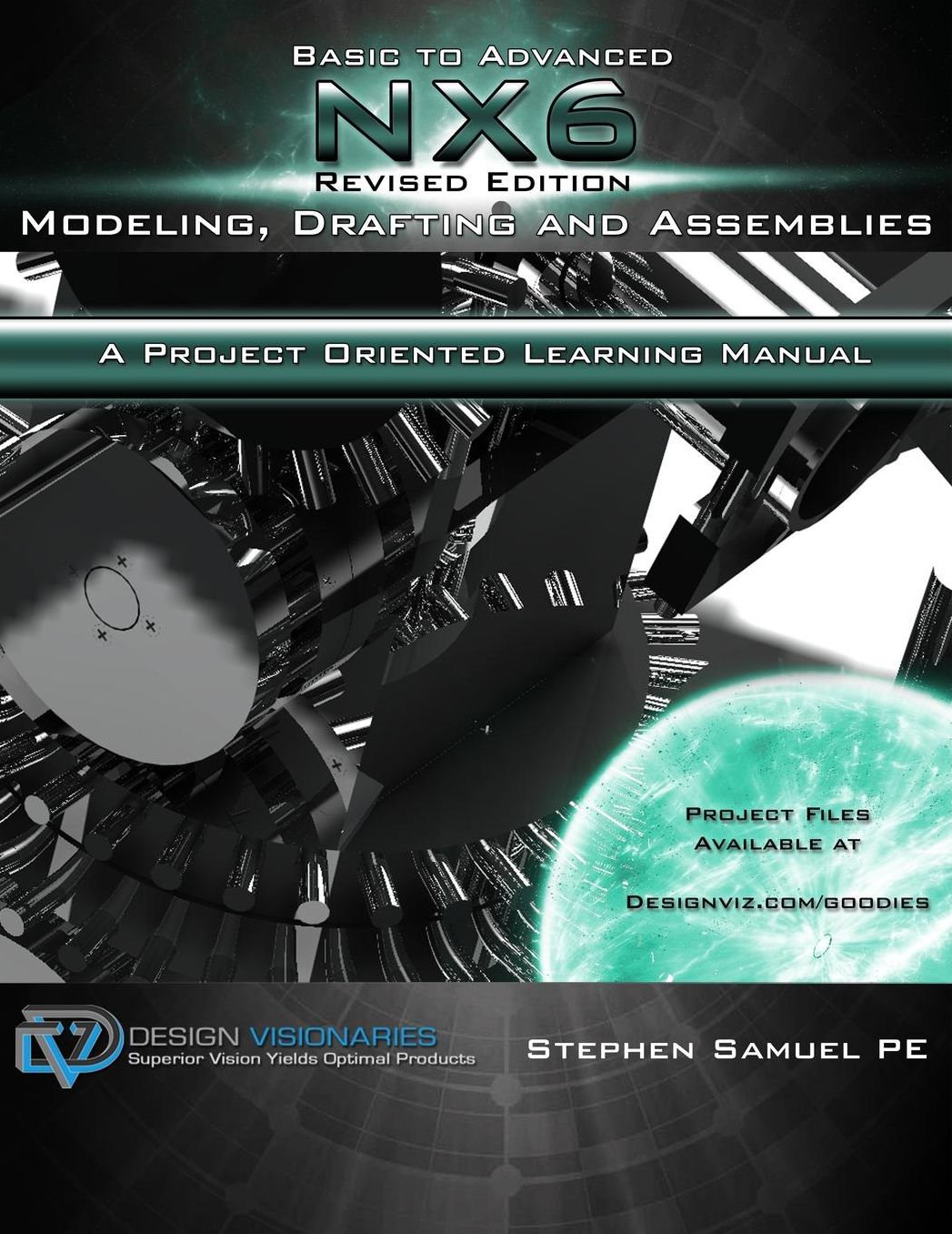 Basic To Advanced NX6 Modeling, Drafting and Assemblies: A Project Oriented Learning Manual