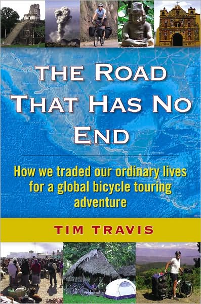 The Road That Has No End: How we traded our ordinary lives on a global bicycle touring adventure