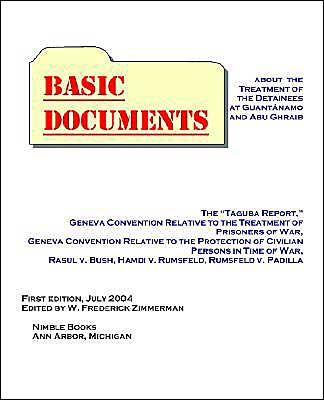 Basic Documents about the Treatment of Detainees at Guantanamo and Abu Ghraib: Taguba Report, Geneva Convention Relative to the Treatment of Prisoners of War, Geneva Convention Relative to the Protection of Civilian Persons in Time of War, Rasul V. Bush,