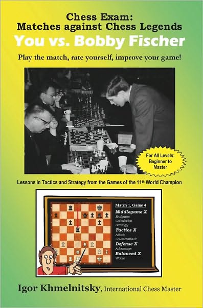 Chess Exam: Matches against Chess Legends - You vs. Bobby Fischer: Play the match, rate yourself, improve your Game!