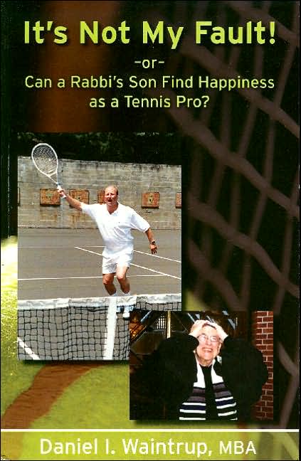 It's Not My Fault!: Or Can a Rabbi's Son Find Happiness as a Tennis Pro?