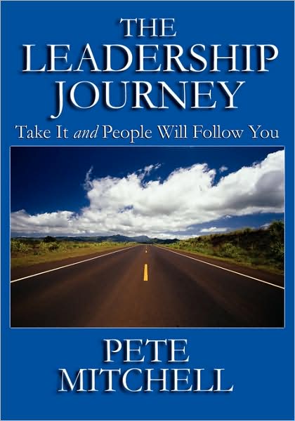 The Leadership Journey: Take It and People Will Follow You