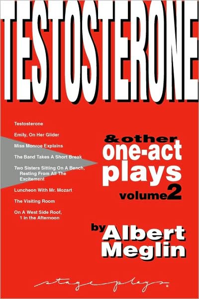 Testosterone & Other One-Act Plays, Volume 2, By Albert Meglin