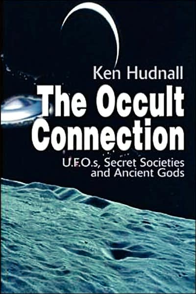 Occult Connection: UFOs, Secret Societies and Ancient Gods
