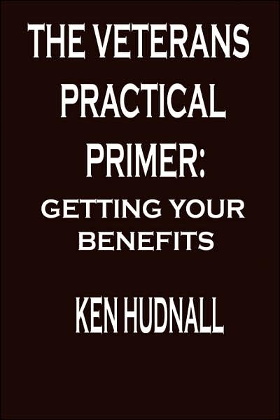 Veterans Practical Primer: Getting Your Benefits