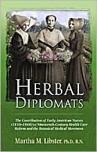 Herbal Diplomats: The Contribution of Early American Nurses (1830-1860) To19th Century Health Care Reform and the Botanical Medical Movement