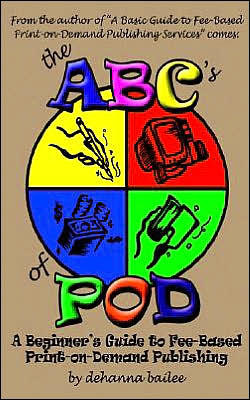 ABC's of Pod: A Beginner's Guide to Fee-Based Print-on-Demand Publishing