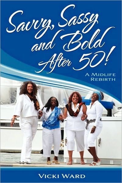 Savvy, Sassy and Bold After 50!: A Midlife Rebirth
