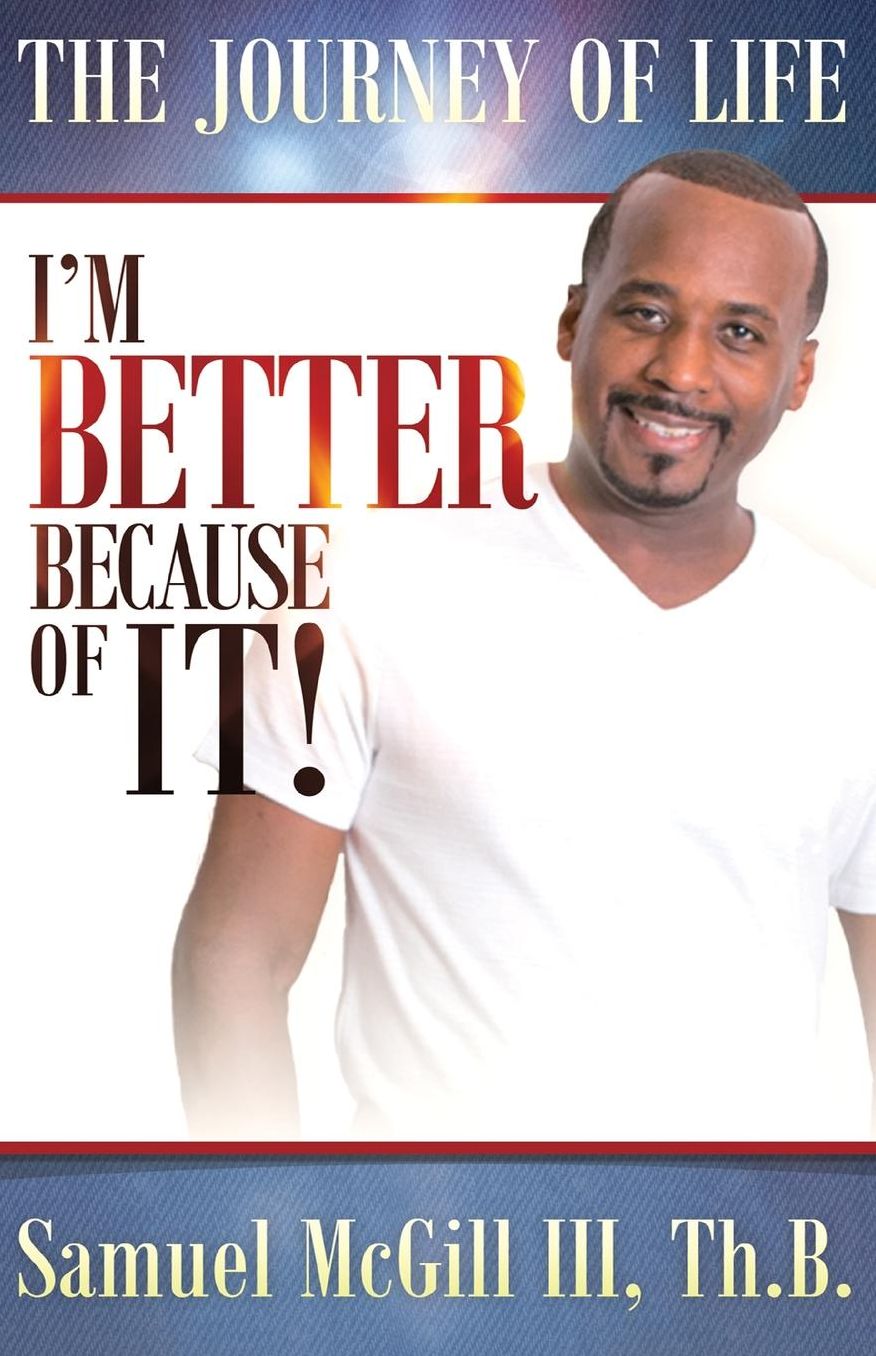 The Journey Of Life: I'm Better Because Of It