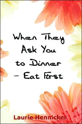When They Invite You to Dinner - Eat First: How-to Rise Above an Economic Crisis with Love and Joy
