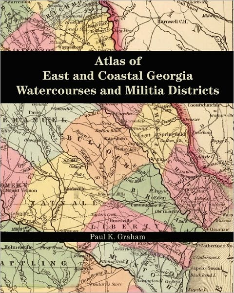 Atlas of East and Coastal Georgia Watercourses and Militia Districts