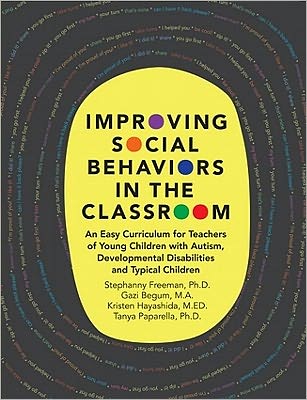 Improving Social Behaviors in the Classroom: An Easy Curriculum for Teachers of Young Children with Autism, Developmental Disabilities and Typical Children