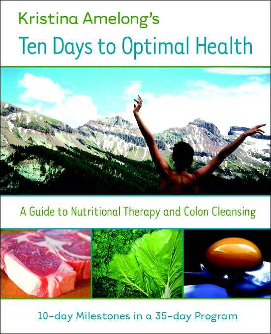 Ten Days to Optimal Health: A Step-by-Step Guide to Nutritional Therapy and Colon Cleaning