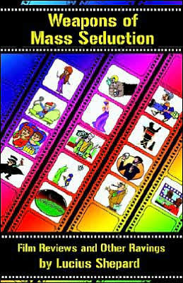 Weapons of Mass Seduction: Film Reviews and Other Ravings