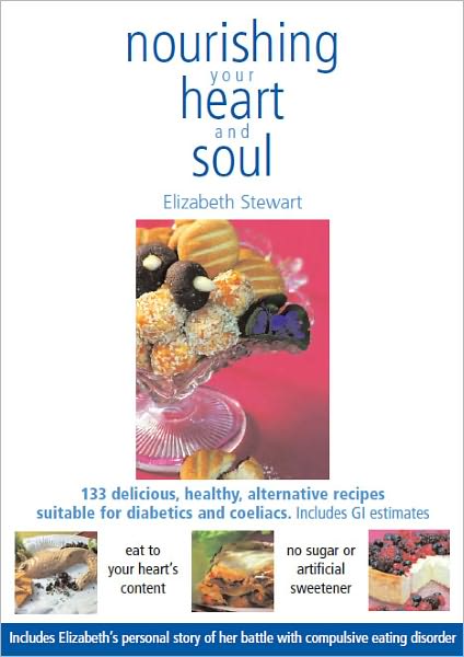 Nourishing your Heart and Soul: 133 delicious, healthy, alternative sugar free recipes