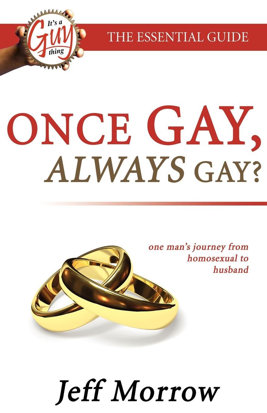 Once Gay Always Gay: Homosexual to Husband