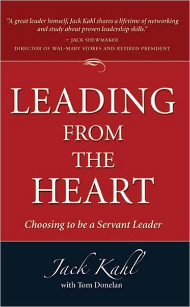 Leading from the Heart: Choosing To Be a Servant Leader