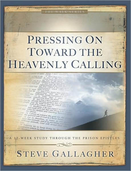 Pressing On Toward the Heavenly Calling: a 12Week Study Through the Prison Epistles