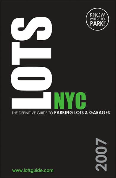 Lots NYC 2007: The Definitive Guide to Parking Lots and Garages