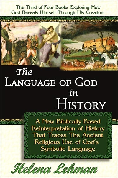 The Language Of God In History, A New Biblically Based Reinterpretation Of History That Traces The Ancient Religious Use Of God S Symbolic Language