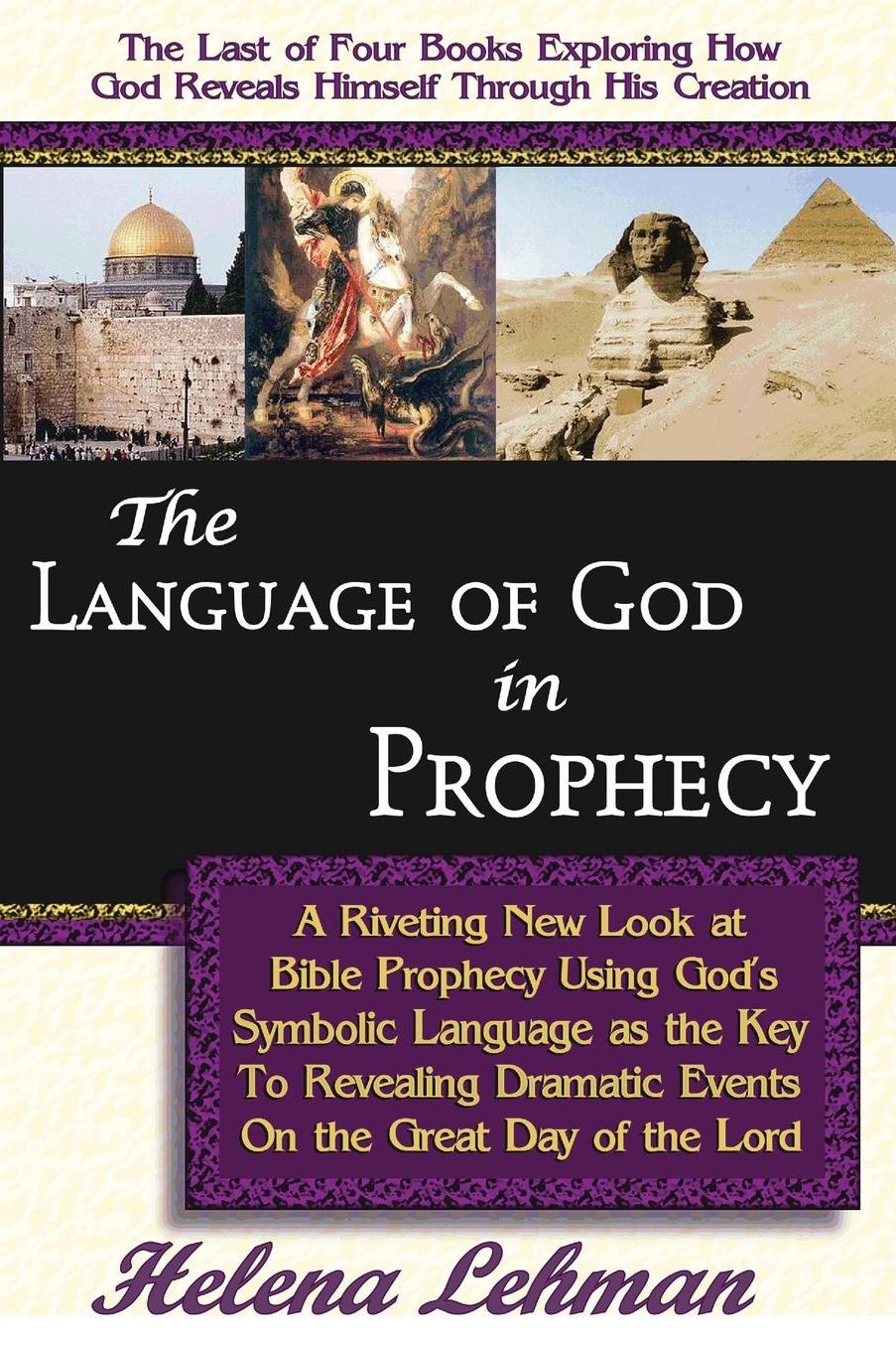 The Language Of God In Prophecy, A Dynamic New Look At Bible Prophecy Using God S Symbolic Language As The Key To Understanding Dramatic Core Events On The Day Of The Lord