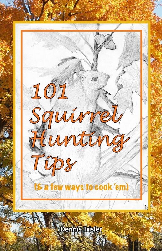 101 Squirrel Hunting Tips (& a few ways to cook 'em)