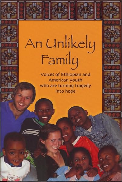 An Unlikely Family: Voices of Ethiopian and American Youth Who Are Turning Tragedy into Hope
