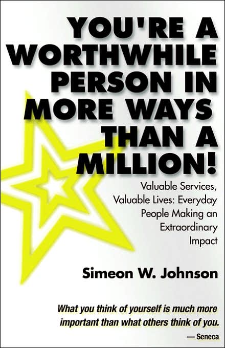 You're a Worthwhile Person in More Ways than a Million: Valuable Services, Valuable Lives: Everyday People Making an Extraordinary Impact