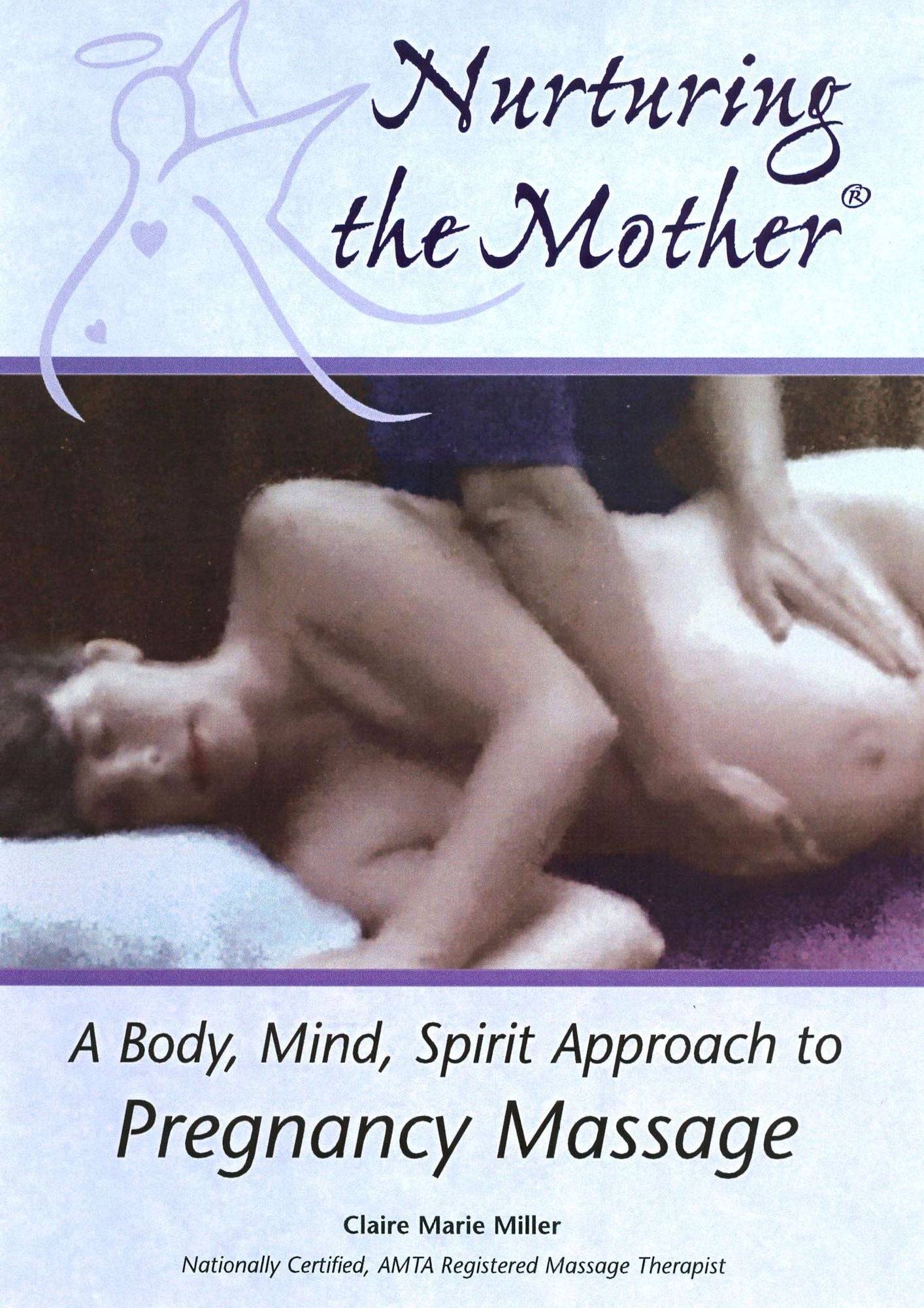Claire Marie Miller: Nurturing the Mother - A Body, Mind, Spirit Approach to Pregnancy Massage