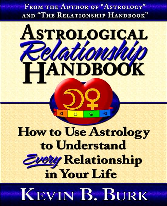 Astrological Relationship Handbook: How to Use Astrology to Understand Every Relationship in Your Life