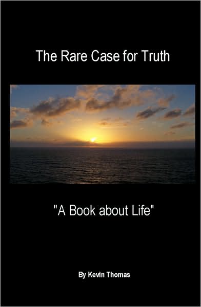 The Rare Case for Truth: A Book about Life