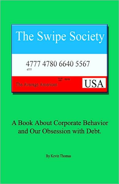 Swipe Society: A Book about Corporate Behavior and Our Obsession with Debt