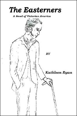 The Easterners: A Novel of Victorian America