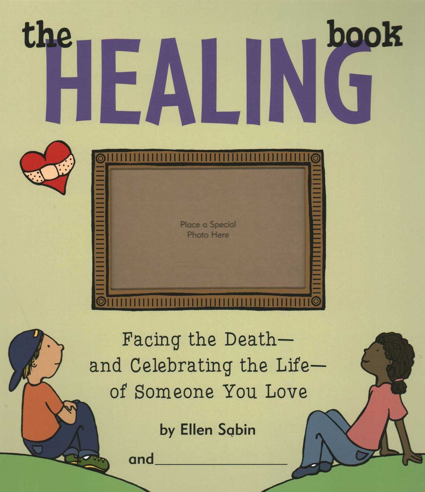 The Healing Book: Facing the Death, and Celebrating the Life, of Someone You Love