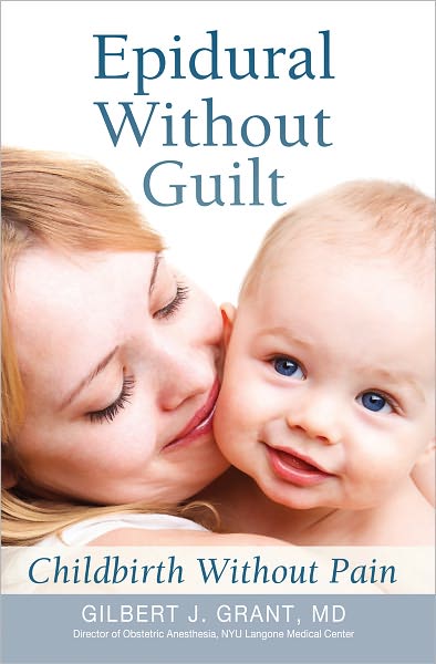 Epidural Without Guilt: Childbirth Without Pain