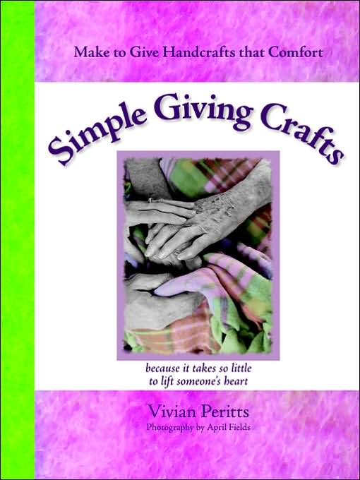 Simple Giving Crafts: Make to Give Handcrafts That Comfort