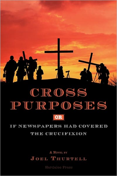 Cross Purposes, Or, If Newspapers Had Covered The Crucifixion