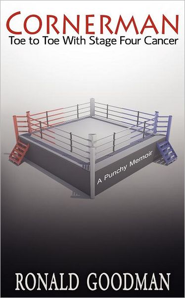 Cornerman, Toe to Toe with Stage Four Cancer: A Punchy Memoir