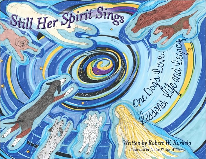 Still Her Spirit Sings: One Dog's Love, Lessons, Life and Legacy