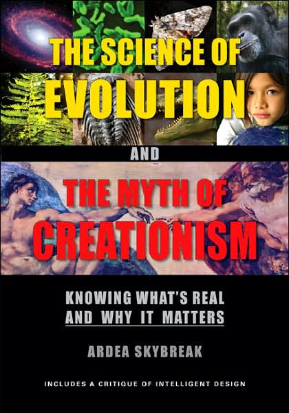 Science of Evolution and the Myth of Creationism: Knowing What's Real and Why It Matters